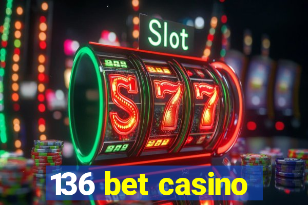 136 bet casino